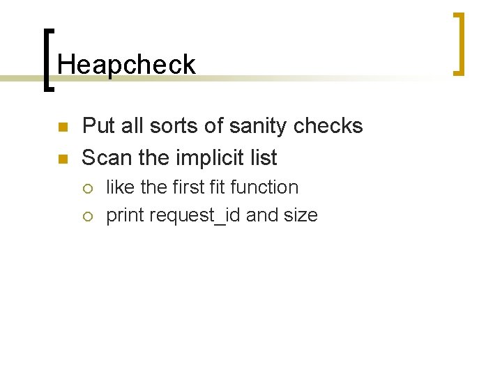 Heapcheck n n Put all sorts of sanity checks Scan the implicit list ¡