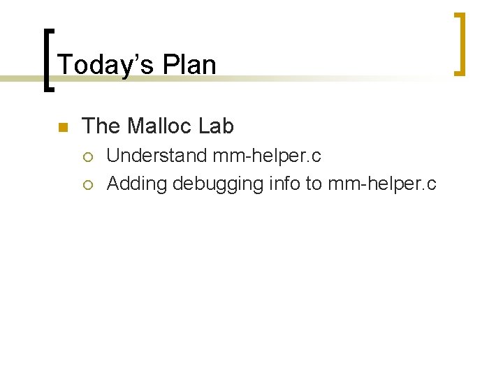 Today’s Plan n The Malloc Lab ¡ ¡ Understand mm-helper. c Adding debugging info