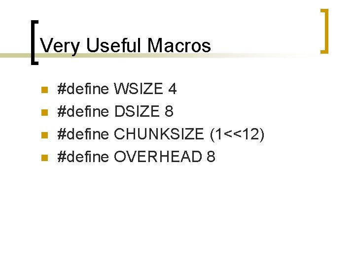 Very Useful Macros n n #define WSIZE 4 #define DSIZE 8 #define CHUNKSIZE (1<<12)
