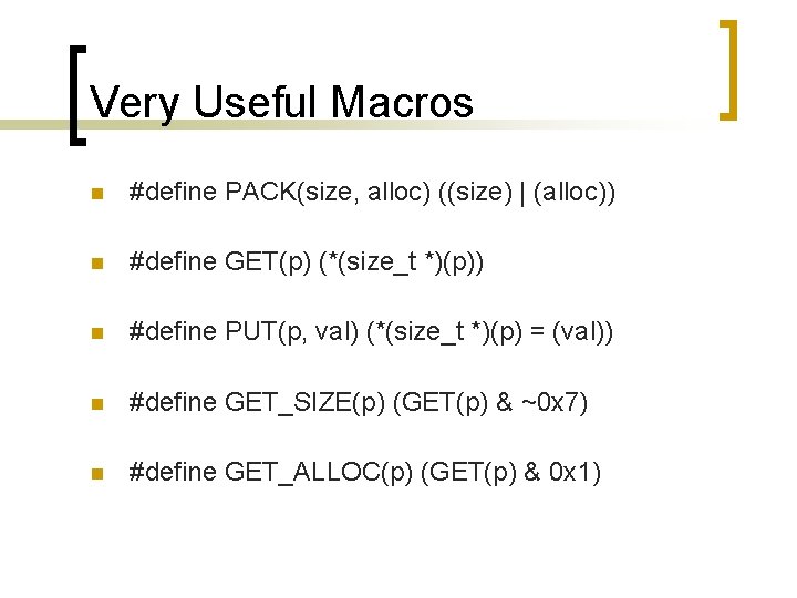 Very Useful Macros n #define PACK(size, alloc) ((size) | (alloc)) n #define GET(p) (*(size_t