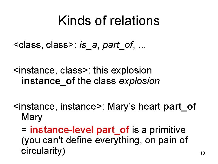Kinds of relations <class, class>: is_a, part_of, . . . <instance, class>: this explosion