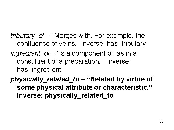 tributary_of – “Merges with. For example, the confluence of veins. ” Inverse: has_tributary ingrediant_of