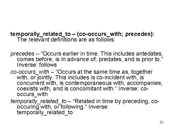 temporally_related_to – (co-occurs_with; precedes): The relevant definitions are as follows: precedes – “Occurs earlier