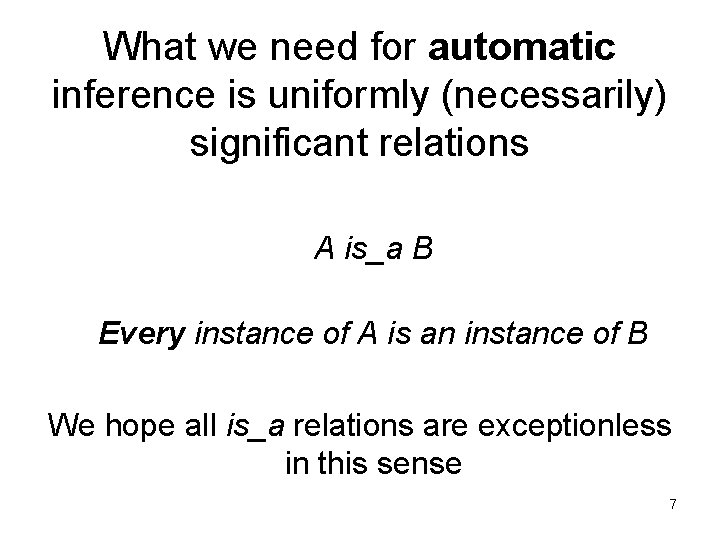 What we need for automatic inference is uniformly (necessarily) significant relations A is_a B