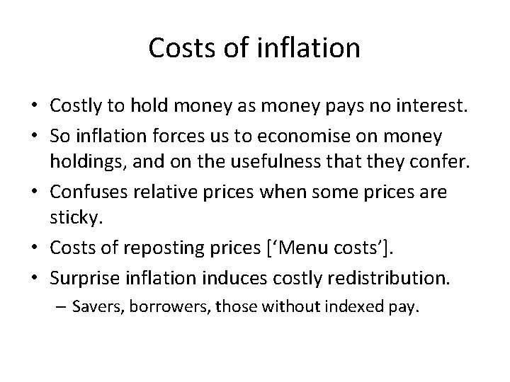 Costs of inflation • Costly to hold money as money pays no interest. •