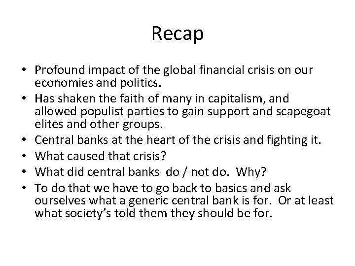 Recap • Profound impact of the global financial crisis on our economies and politics.