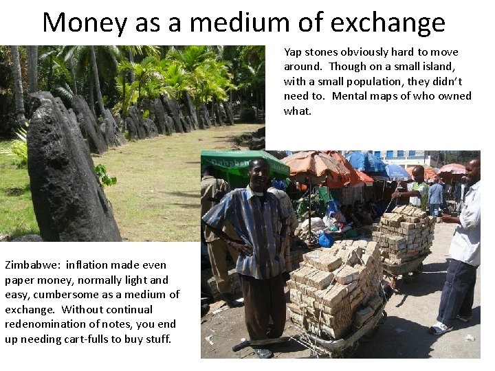 Money as a medium of exchange Yap stones obviously hard to move around. Though