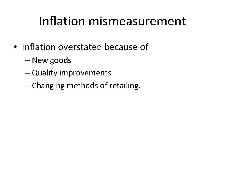 Inflation mismeasurement • Inflation overstated because of – New goods – Quality improvements –