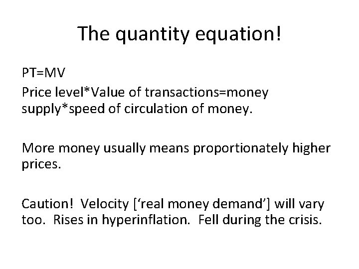 The quantity equation! PT=MV Price level*Value of transactions=money supply*speed of circulation of money. More