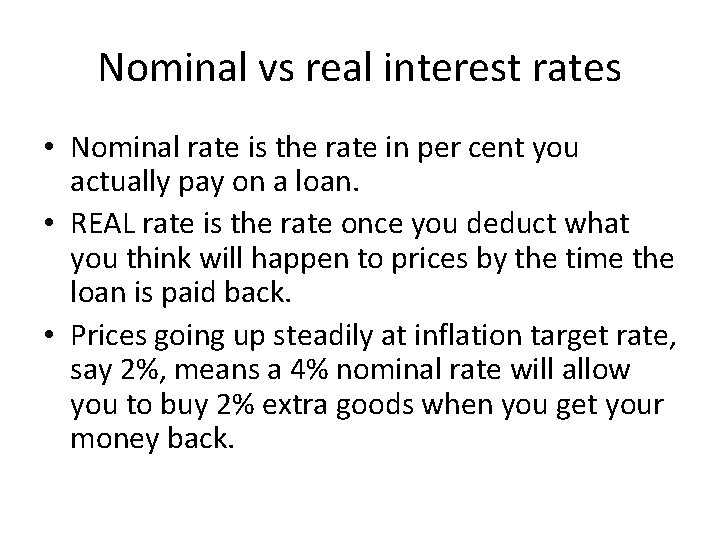 Nominal vs real interest rates • Nominal rate is the rate in per cent