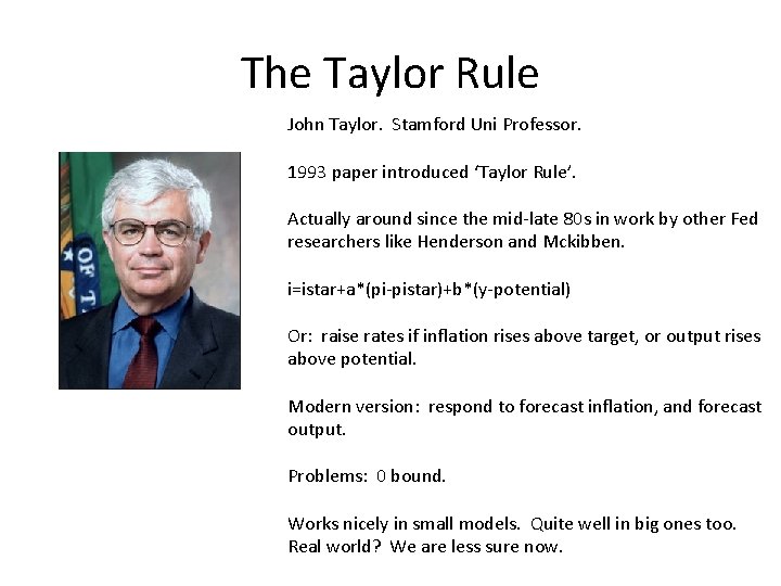 The Taylor Rule John Taylor. Stamford Uni Professor. 1993 paper introduced ‘Taylor Rule’. Actually