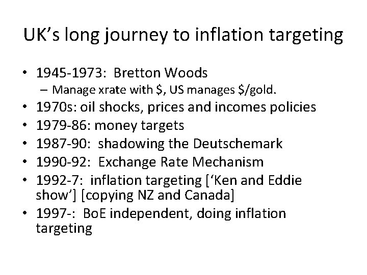 UK’s long journey to inflation targeting • 1945 -1973: Bretton Woods – Manage xrate