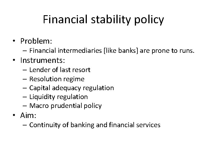 Financial stability policy • Problem: – Financial intermediaries [like banks] are prone to runs.