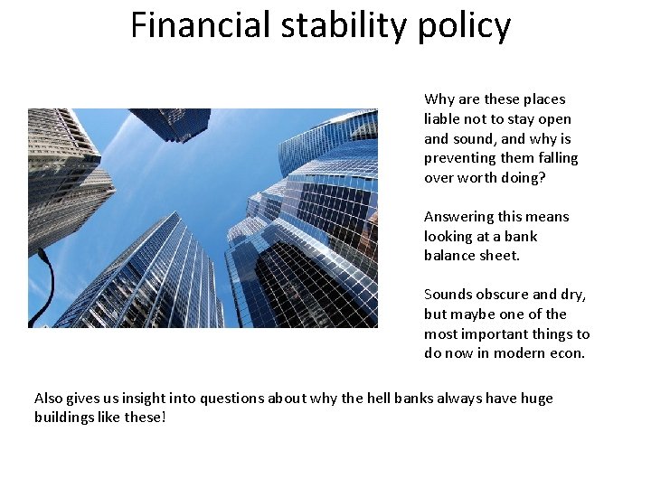 Financial stability policy Why are these places liable not to stay open and sound,