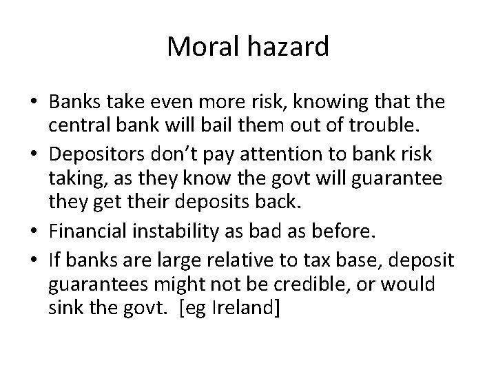 Moral hazard • Banks take even more risk, knowing that the central bank will