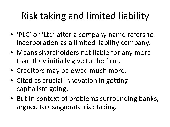 Risk taking and limited liability • ‘PLC’ or ‘Ltd’ after a company name refers