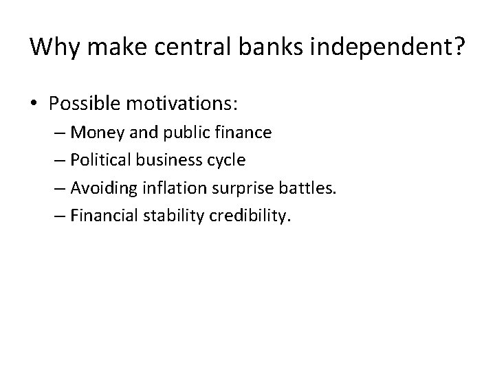 Why make central banks independent? • Possible motivations: – Money and public finance –