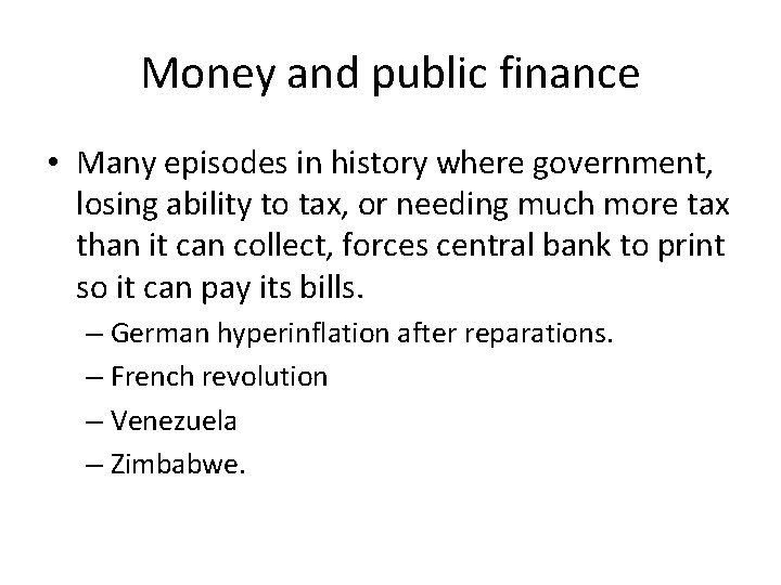 Money and public finance • Many episodes in history where government, losing ability to