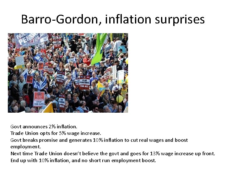 Barro-Gordon, inflation surprises Govt announces 2% inflation. Trade Union opts for 5% wage increase.