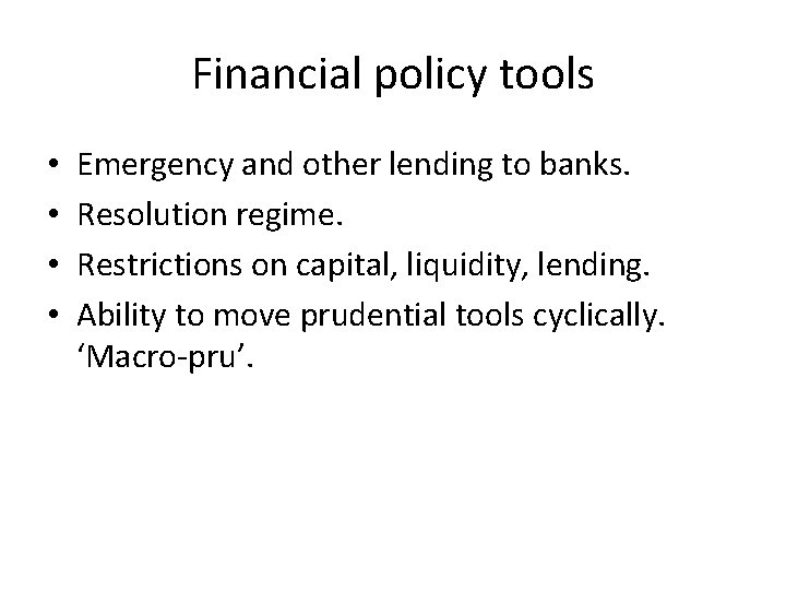 Financial policy tools • • Emergency and other lending to banks. Resolution regime. Restrictions