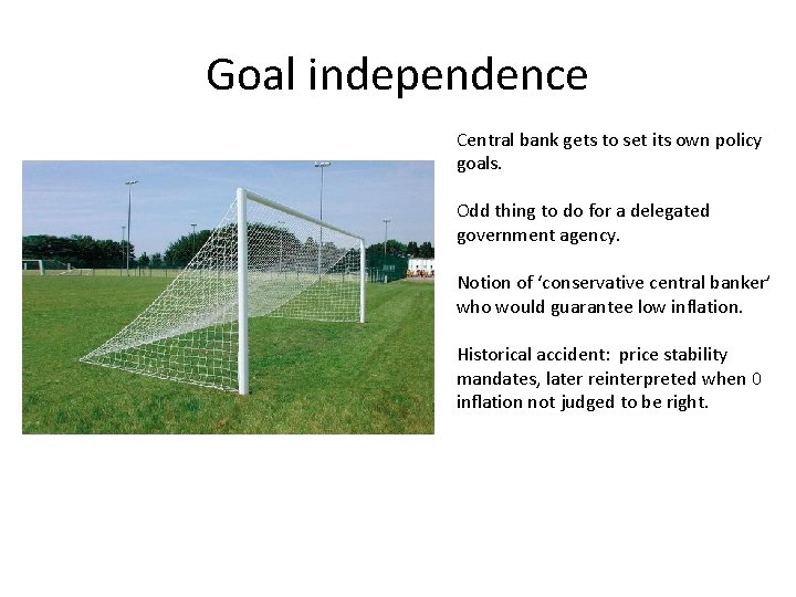 Goal independence Central bank gets to set its own policy goals. Odd thing to