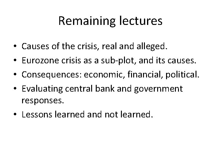 Remaining lectures Causes of the crisis, real and alleged. Eurozone crisis as a sub-plot,