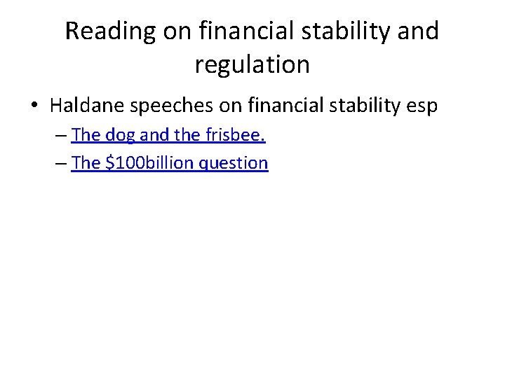 Reading on financial stability and regulation • Haldane speeches on financial stability esp –