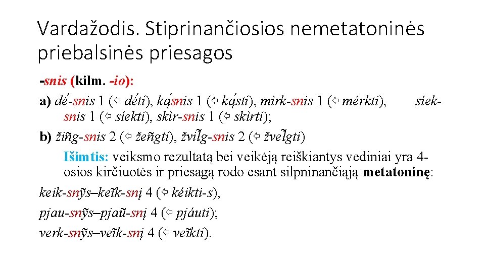 Vardažodis. Stiprinančiosios nemetatoninės priebalsinės priesagos -snis (kilm. -io): a) dė -snis 1 (⇦ dė