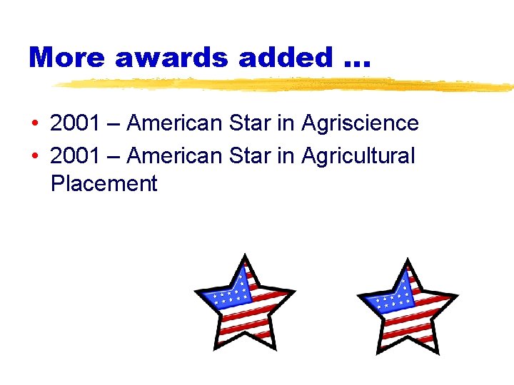 More awards added … • 2001 – American Star in Agriscience • 2001 –