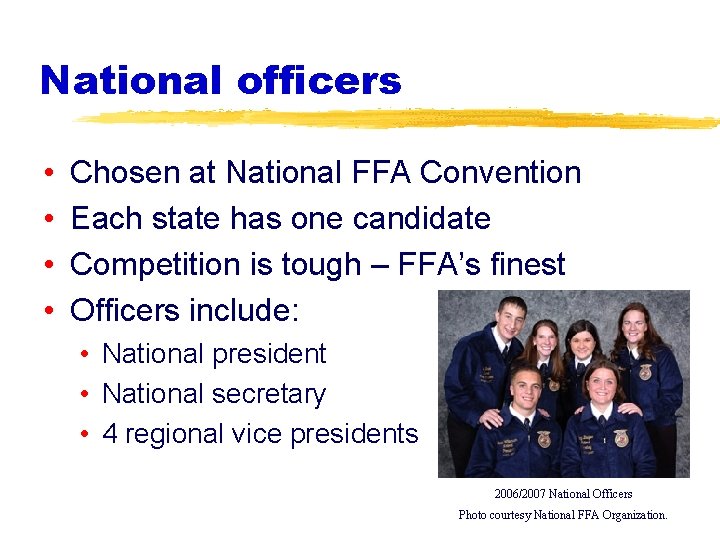 National officers • • Chosen at National FFA Convention Each state has one candidate