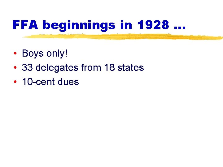 FFA beginnings in 1928 … • Boys only! • 33 delegates from 18 states