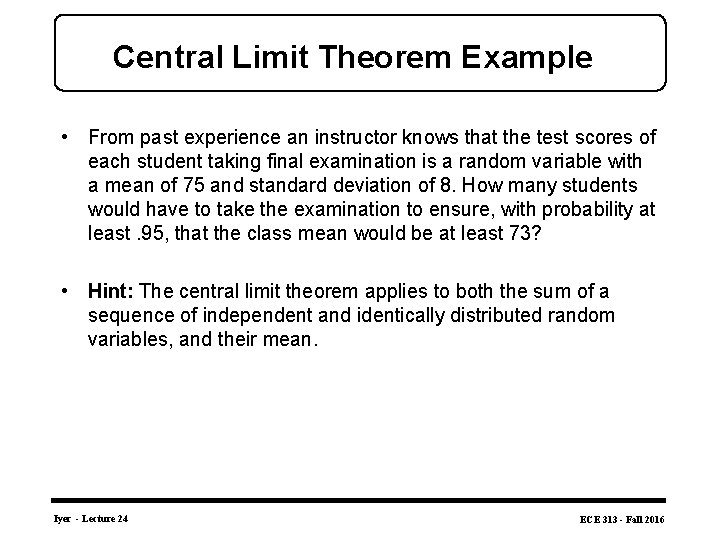 Central Limit Theorem Example • From past experience an instructor knows that the test