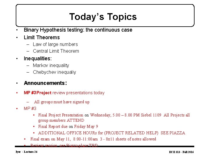 Today’s Topics • • Binary Hypothesis testing: the continuous case Limit Theorems – Law