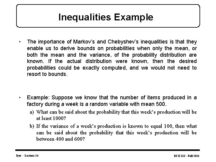 Inequalities Example • The importance of Markov’s and Chebyshev’s inequalities is that they enable