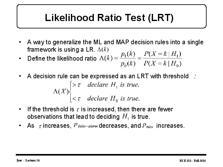 Likelihood Ratio Test (LRT) • A way to generalize the ML and MAP decision