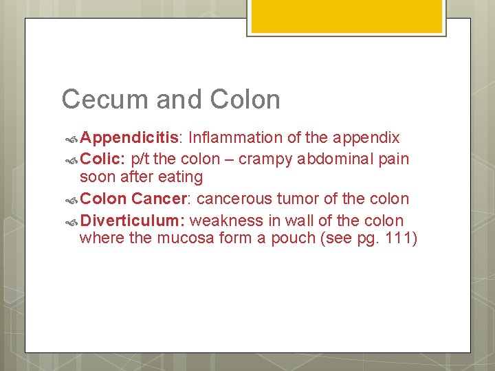 Cecum and Colon Appendicitis: Inflammation of the appendix Colic: p/t the colon – crampy