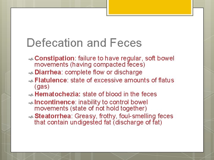 Defecation and Feces Constipation: failure to have regular, soft bowel movements (having compacted feces)