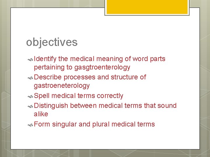 objectives Identify the medical meaning of word parts pertaining to gasgtroenterology Describe processes and