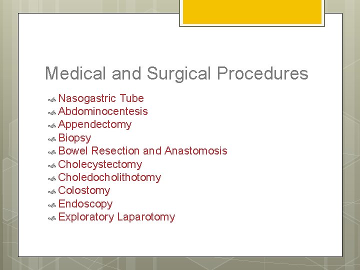 Medical and Surgical Procedures Nasogastric Tube Abdominocentesis Appendectomy Biopsy Bowel Resection and Anastomosis Cholecystectomy
