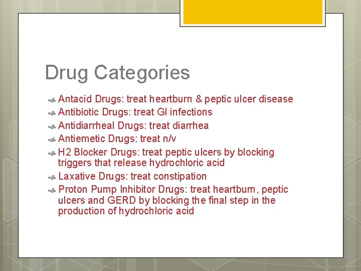 Drug Categories Antacid Drugs: treat heartburn & peptic ulcer disease Antibiotic Drugs: treat GI