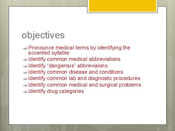 objectives Pronounce medical terms by identifying the accented syllable Identify common medical abbreviations Identify