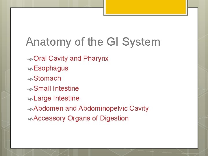 Anatomy of the GI System Oral Cavity and Pharynx Esophagus Stomach Small Intestine Large