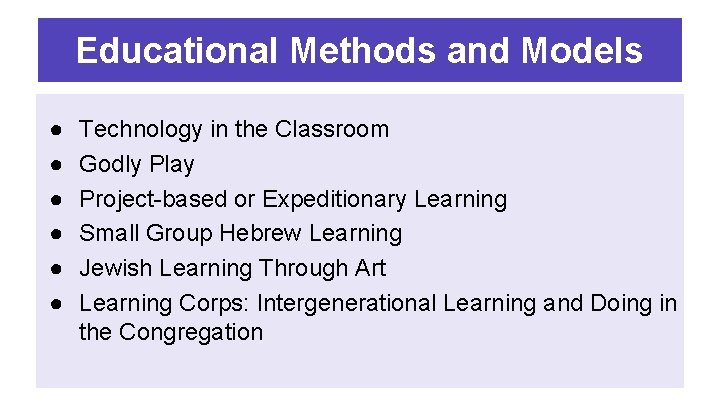 Educational Methods and Models ● ● ● Technology in the Classroom Godly Play Project-based