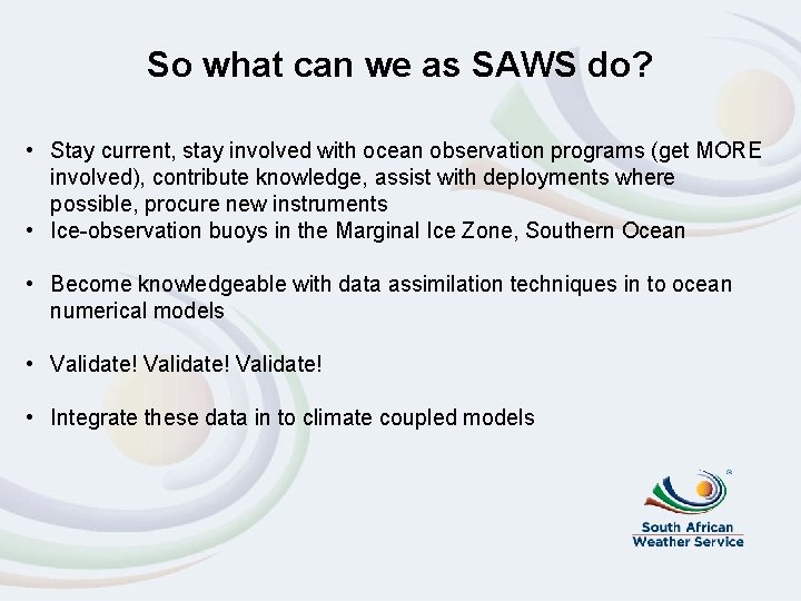 So what can we as SAWS do? • Stay current, stay involved with ocean