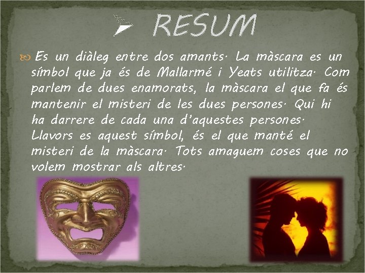 Ø RESUM Es un diàleg entre dos amants. La màscara es un símbol que