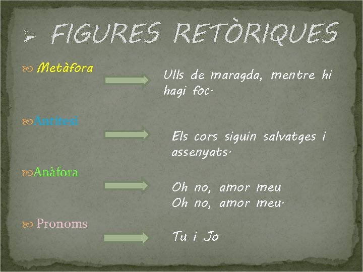 Ø FIGURES RETÒRIQUES Metàfora Antítesi Anàfora Pronoms Ulls de maragda, mentre hi hagi foc.