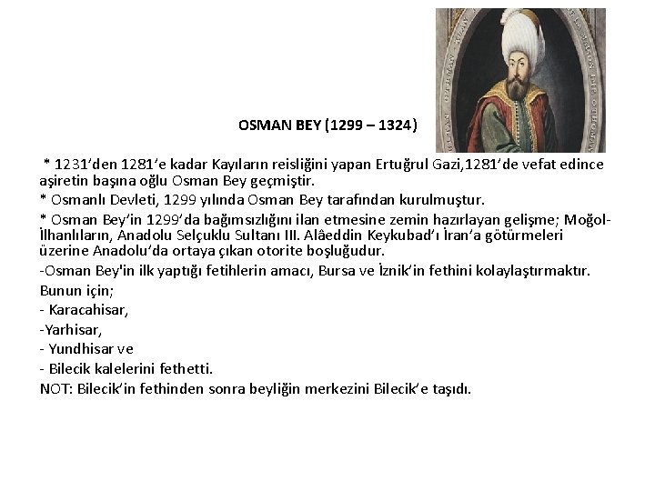 OSMAN BEY (1299 – 1324) * 1231’den 1281’e kadar Kayıların reisliğini yapan Ertuğrul Gazi,