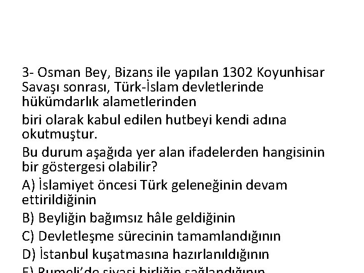 3 - Osman Bey, Bizans ile yapılan 1302 Koyunhisar Savaşı sonrası, Türk-İslam devletlerinde hükümdarlık