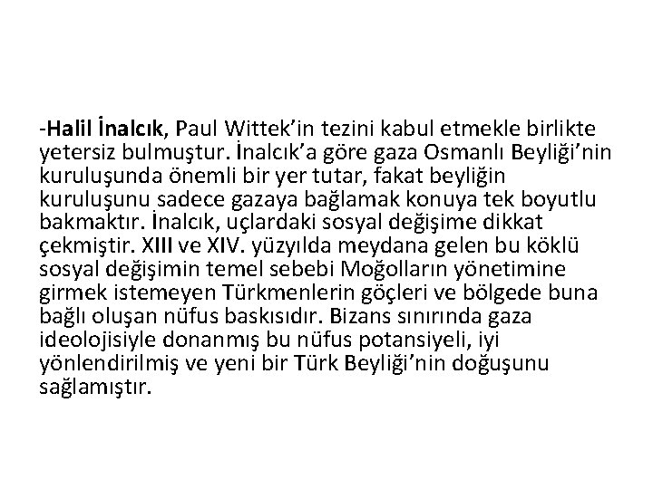 -Halil İnalcık, Paul Wittek’in tezini kabul etmekle birlikte yetersiz bulmuştur. İnalcık’a göre gaza Osmanlı
