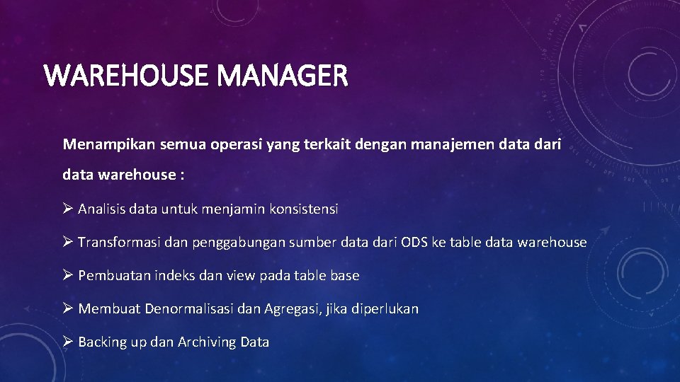 WAREHOUSE MANAGER Menampikan semua operasi yang terkait dengan manajemen data dari data warehouse :